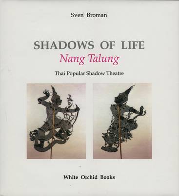 Shadows Of Life: Nang Thalung: Thai Popular Shadow Theatre (Hardback)