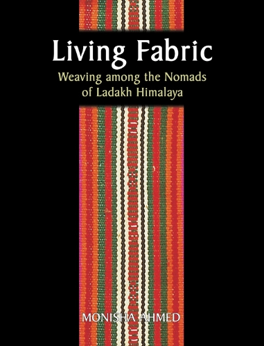 Living Fabric: Weaving Among The Nomads Of Ladakh Himalaya (Hardback)