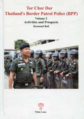 Tor Chor Dor Thailand's Border Patrol Force: Activities and Prospects Vol. 2 (Paperback)