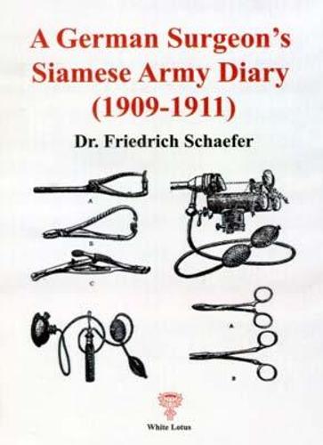 A German Surgeon's Siamese Army Diary (1909-1911): The Diary of a Prussian Army Doctor Recruited by the Siamese to Build Up a Medical Services Department for the Army. (Paperback)