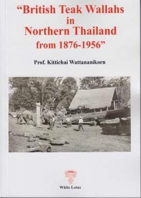 British Teak Wallahs in Northern Thailand from 1876-1956 (Paperback)