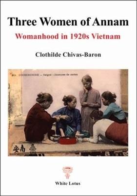 Three Women of Annan, Womanhood in 1920s Vietnam (Paperback)