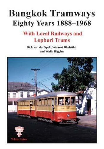 Bangkok Tramways Eighty Years 1888-1968: With Local Railways and Lophuri Trams (Paperback)