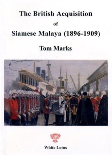 British Acquisition of Siamese Malaya: 1896-1909 (Hardback)