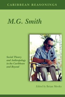 Caribbean Reasonings - M.G. Smith: Social Theory and Anthropology in the Caribbean and Beyond (Paperback)