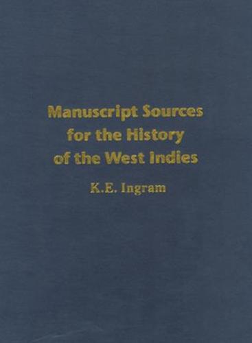 Manuscript Sources for the History of the West Indies: With Special Reference to Jamaica in the National Library of Jamaica and Supplementary Sources in the West Indies, North America, the United Kingdom and Elsewhere (Hardback)