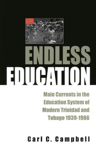 Endless Education: Main Currents in the Education System of Modern Trinidad and Tobago 1939-1986 (Paperback)