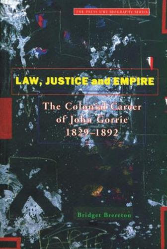 Law, Justice and Empire: The Colonial Career of John Gorrie 1829-1892 (Paperback)