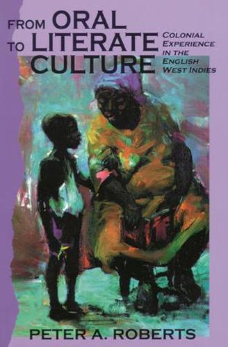 From Oral to Literate Culture: The Colonial Experience in the British West Indies (Paperback)