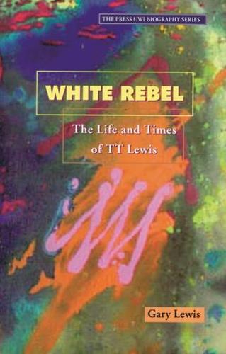 White Rebel: The Story of T.T. Lewis through the Eyes of Contemporaries (Paperback)