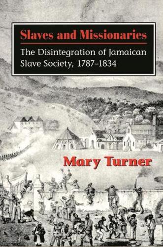 Slaves and Missionaries: The Disintegration of Jamaican Slave Society, 1787-1834 (Paperback)