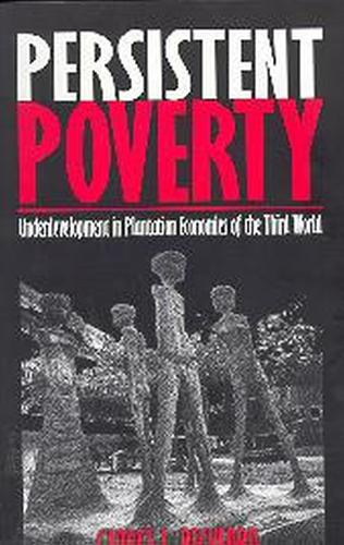 Persistent Poverty: Underdevelopment in Plantation Economies of the Third World (Paperback)