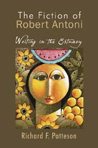 THE FICTION OF ROBERT ANTONI: Writing in the Estuary (Paperback)