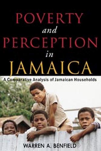 Poverty and Perception in Jamaica: A Comparative Analysis of Jamaican Households (Paperback)