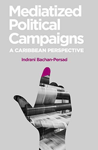 Mediatized Political Campaigns: A Caribbean Perspective (Paperback)