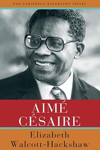 Aimé Césaire by Elizabeth Walcott-Hackshaw | Waterstones