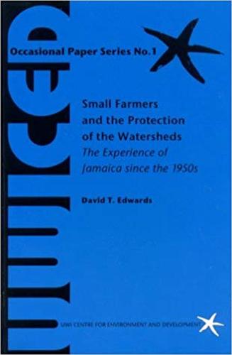 Small Farmers and the Protection of the Watersheds: The Experience of Jamaica since the 1950s - UWICED occasional paper series (Book)