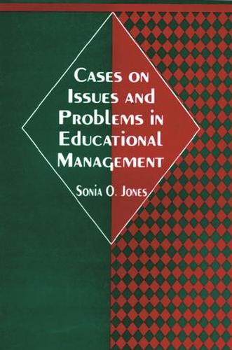 Cases on Issues and Problems in Educational Management (Book)