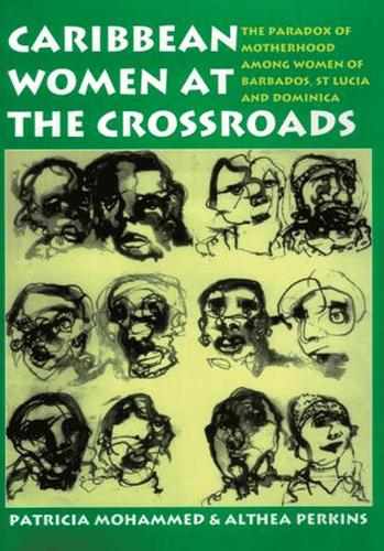 Caribbean Women at the Crossroads: The Paradox of Motherhood among Women of Barbados, St Lucia and Dominica (Paperback)