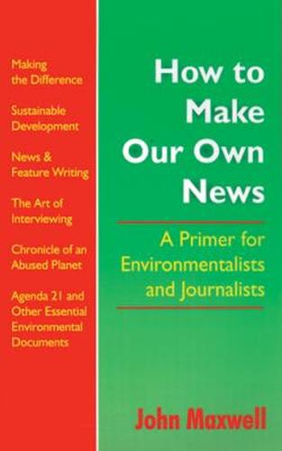 How to Make Our Own News: A Primer for Environmentalists and Journalists (Paperback)