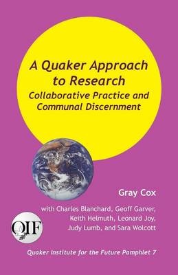 A Quaker Approach to Research: Collaborative Practice and Communal Discernment (Paperback)