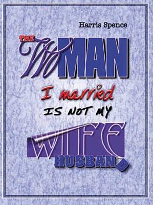 The Woman I Married is Not My Wife ~ The Man I Married is Not My Husband (Paperback)