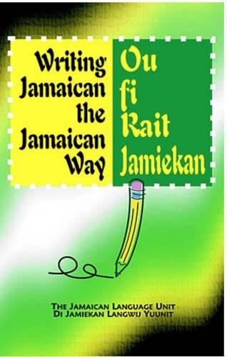 Writing Jamaican the Jamaican Way/Ou Fi Rait Jamiekan