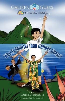 Who is Smarter Than Galiber Guess?: Riddles, Magic Travel and Adventure in the Caribbean Island of St. Lucia - Galiber Guess 1 (Paperback)