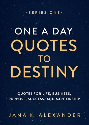One a Day Quotes to Destiny: Quotes for Life, Business, Purpose, Success, and Mentorship - E 1 (Paperback)