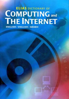 Elias Dictionary of Computing and the Internet: English-English-Arabic (Paperback)