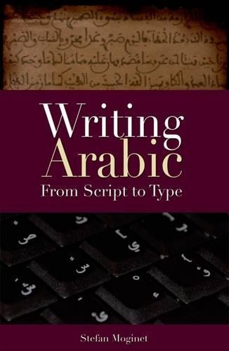 Writing Arabic: From Script to Type (Hardback)
