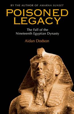 Poisoned Legacy: The Fall of the Nineteenth Egyptian Dynasty (Hardback)