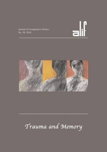 Trauma and Memory - Alif: Journal of Comparative Poetics 30 (Paperback)