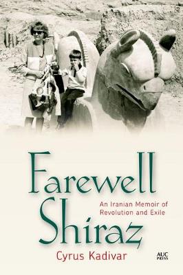 Farewell Shiraz: An Iranian Memoir of Revolution and Exile (Hardback)