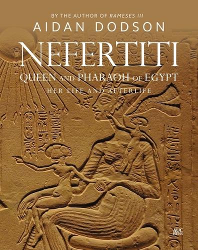 Nefertiti, Queen and Pharaoh of Egypt: Her Life and Afterlife (Hardback)
