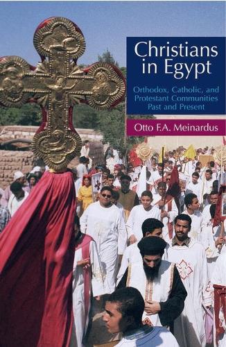 Christians in Egypt: Orthodox, Catholic and Protestant Communties Past and Present (Hardback)