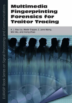 Multimedia Fingerprinting Forensics for Traitor Tracing: Pt. 4 - EURASIP Book Series on Signal Processing & Communications (Hardback)
