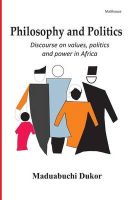 Philosophy and Politics. Discource on Values, Politics, and Power in Africa (Paperback)