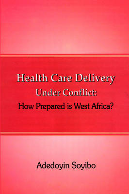 Health Care Delivery Under Conflict: How Prepared is West Africa? (Paperback)