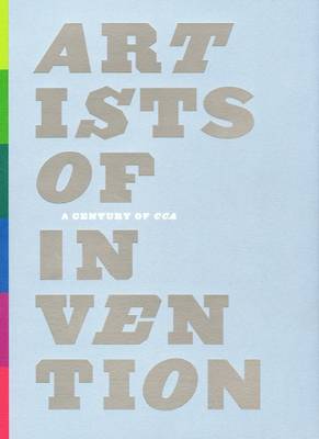 Artists of Invention: A Century of CCA (Paperback)