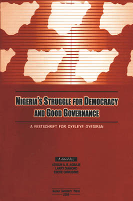 Nigeria's Struggle for Democracy and Good Governance: a Festschrift for Oyeleye Oyediran (Paperback)