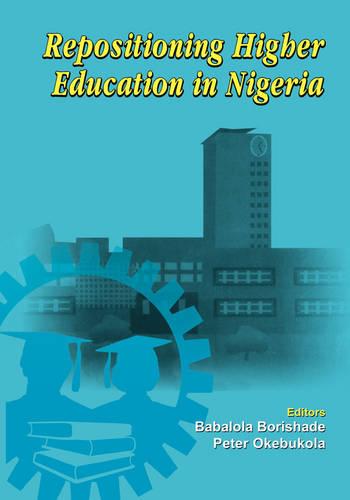 Repositioning Higher Education in Nigeria: Proceedings of the Summit on Higher Education in Nigeria (Paperback)