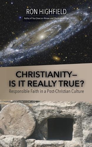 Christianity-Is It Really True?: Responsible Faith in a Post-Christian Culture (Paperback)