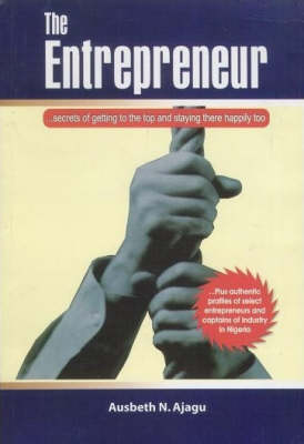 The Entrepreneur: Secrets of Getting to the Top and Staying There Happily (Paperback)