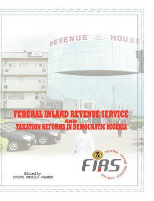 Federal Inland Revenue Service and Taxation Reforms in Democratic Nigeria (Paperback)