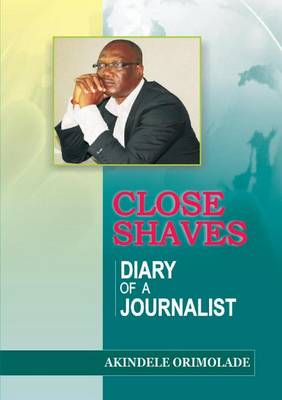 Close Shaves. Diary of a Journalist (Paperback)