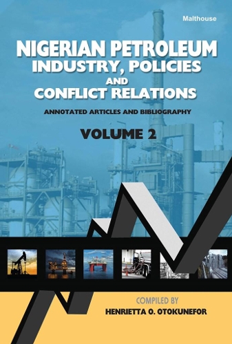 Nigerian Petroleum Industry, Policies and Conflict Relations Vol II: Annotated Articles and Bibliography (Paperback)