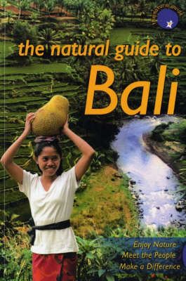 The Natural Guide to Bali: Enjoy Nature, Meet the People, Make a Difference (Paperback)