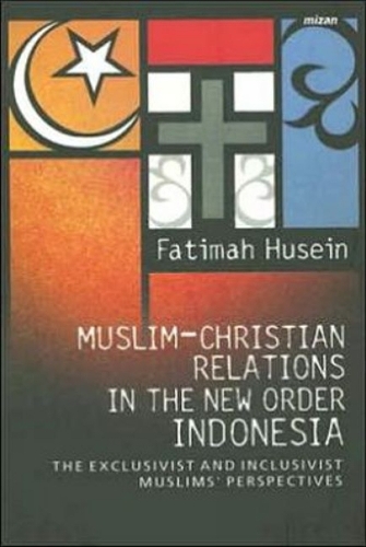 Muslim-Christian Relations in the New Order Indonesia: The Exclusivist and Inclusivist Muslims' Perspective (Hardback)