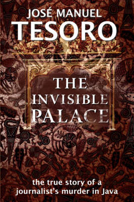Invisible Palace: The True Story of a Journalist's Murder in Java (Paperback)